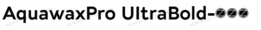 AquawaxPro UItraBold字体转换 AquawaxPro UItraBold字体转换
